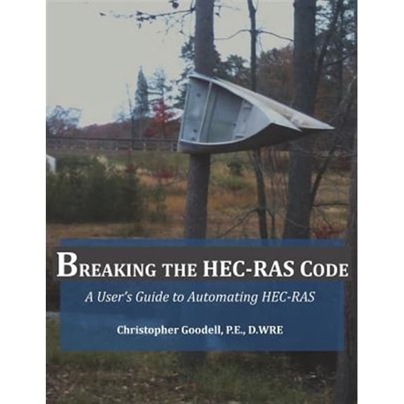 Pre-Owned Breaking the HEC-RAS Code: A User's Guide to Automating HEC-RAS (Paperback)