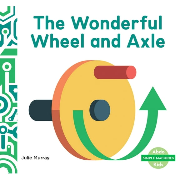 Simple Machines (Ak) Wonderful Wheel and Axle, (Hardcover)