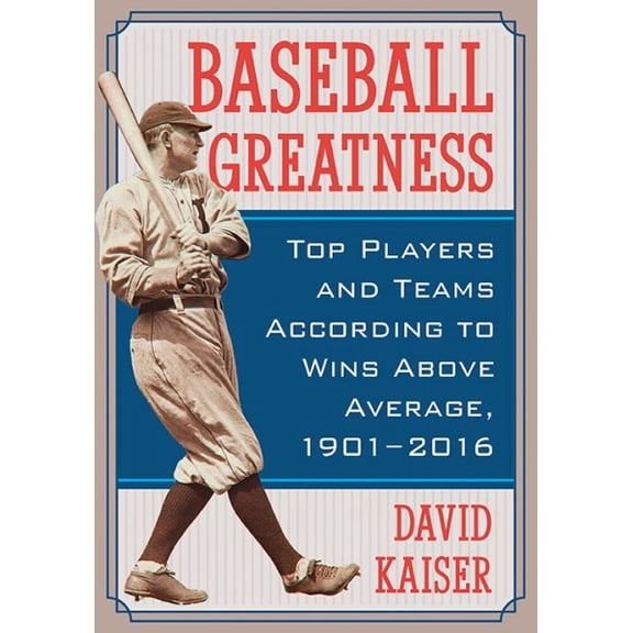 Pre-Owned Baseball Greatness: Top Players and Teams According to Wins Above Average, 1901-2017 (Paperback)