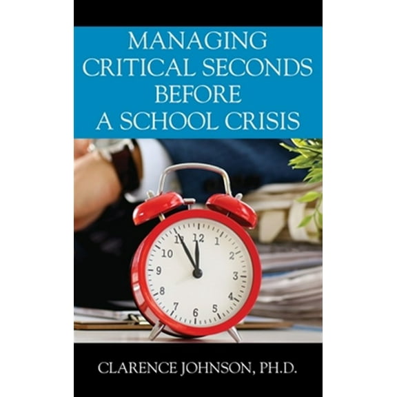 Managing Critical Seconds Before a School Crisis (Hardcover)
