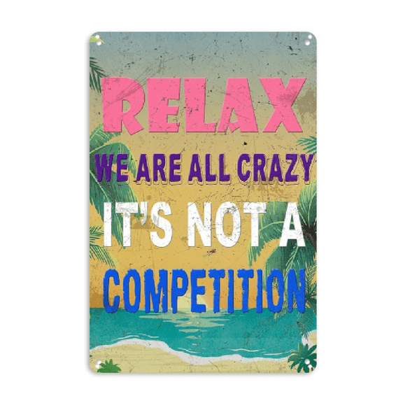 Wllo0ord Funny Metal Tin Signs Pool Signs And Decor Outdoor Bar Sign Funny Sarcastic Work Office Decor Relax We Are All Crazy It Isn'T A Competition Relax Beach Sign 12x8 Inch