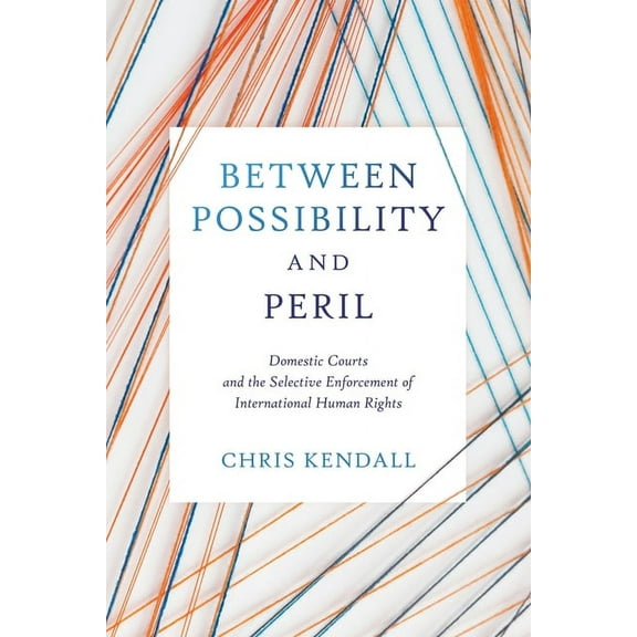Pennsylvania Studies in Human Rights Between Possibility and Peril: Domestic Courts and the Selective Enforcement of International Human Rights, (Hardcover)