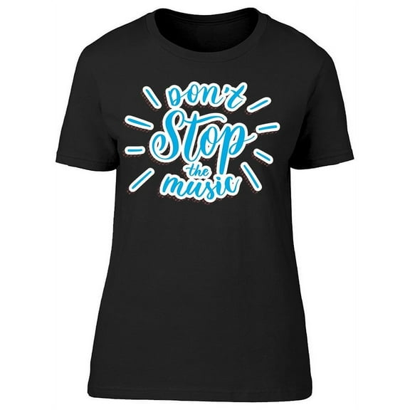 Dont Stop The Music Art T-Shirt Women -Image by Shutterstock, Female Small