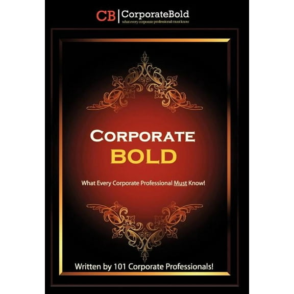 Corporate Bold: What Every Corporate Professional Must Know! (Hardcover) by 101 Corporate Professionals!