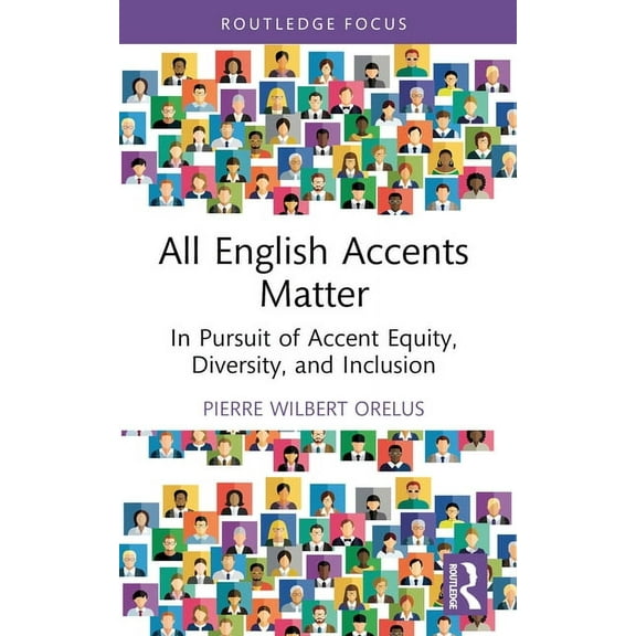 Routledge Studies in Sociolinguistics All English Accents Matter: In Pursuit of Accent Equity, Diversity, and Inclusion, (Paperback)