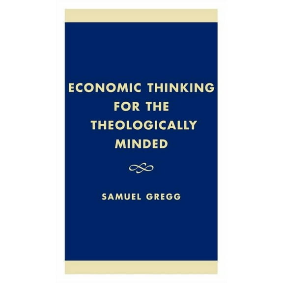 Economic Thinking for the Theologically Minded, (Hardcover)