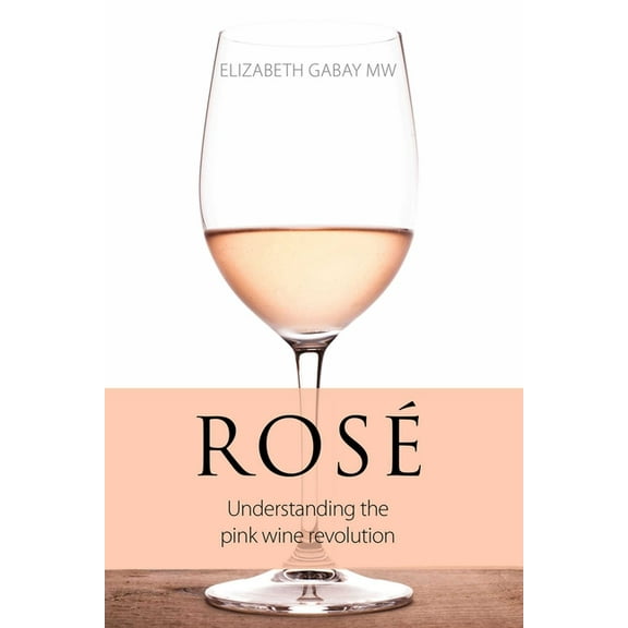 Classic Wine Library RosÃ©: Understanding the Pink Wine Revolution, (Paperback)