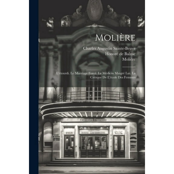 Molière: L'étourdi. Le Marriage Forcé. Le Médicin Maigré Lui. La Critique De L'école Des Femmes (Paperback)