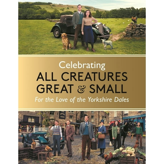 Celebrating All Creatures Great and Small: For the Love of the Yorkshire Dales, (Hardcover)