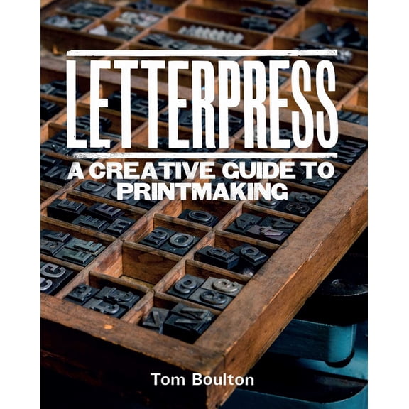 Letterpress: A Designer's & Artist's Guide to Creative Printmaking, (Hardcover)