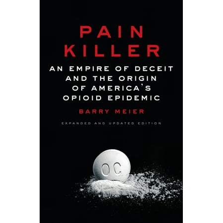 Pain Killer : An Empire of Deceit and the Origin of America's Opioid