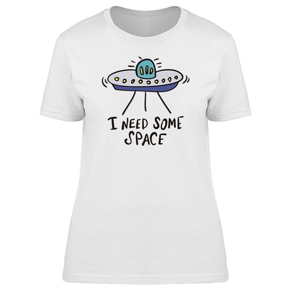 Funny Quote UFO Need Some Space T-Shirt Women -Image by Shutterstock, Female Small