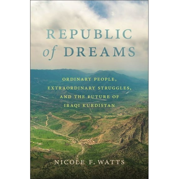 Republic of Dreams: Ordinary People, Extraordinary Struggles, and the Future of Iraqi Kurdistan, (Hardcover)