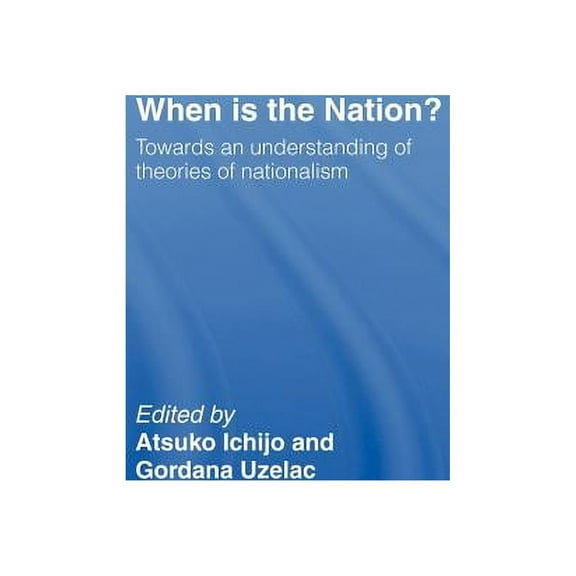 When is the Nation?: Towards an Understanding of Theories of Nationalism, (Hardcover)