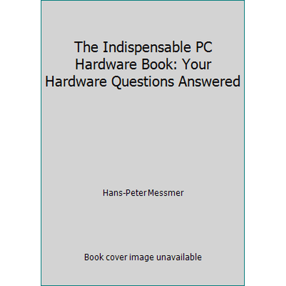 Pre-Owned The Indispensable PC Hardware Book: Your Hardware Questions Answered (Paperback) 0201624249 9780201624243