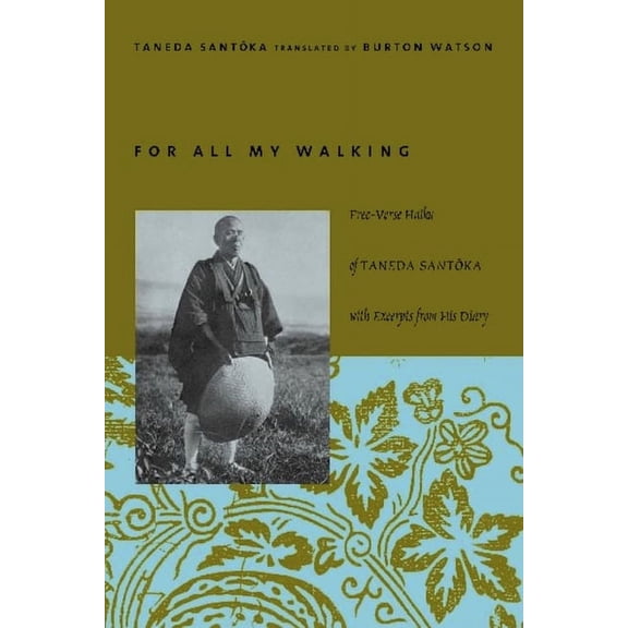 Modern Asian Literature For All My Walking: Free-Verse Haiku of Taneda Santoka, (Hardcover)