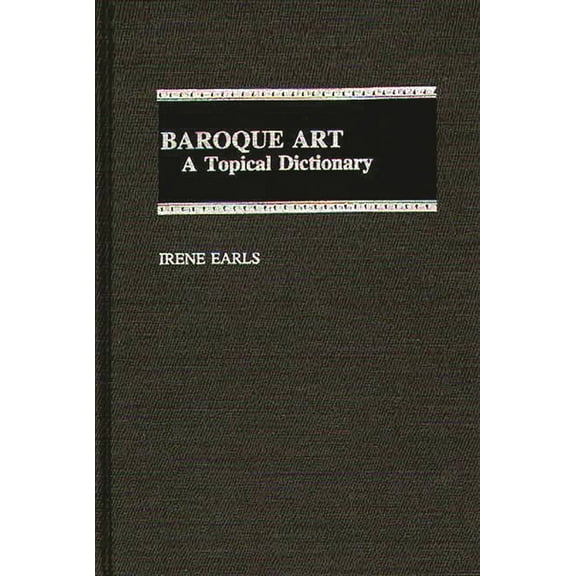 Baroque Art: A Topical Dictionary, (Hardcover)