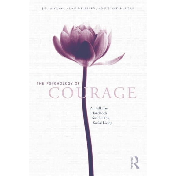 The Psychology of Courage: An Adlerian Handbook for Healthy Social Living, (Paperback)
