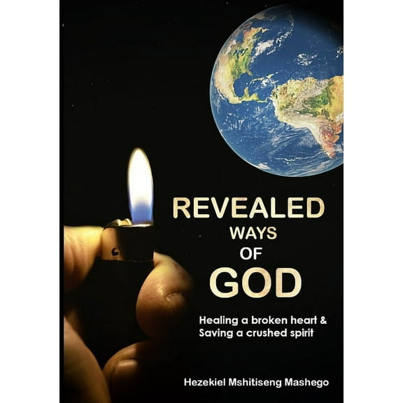 Revealed Ways of God : Healing a broken heart and Saving a crushed spirit (Paperback)