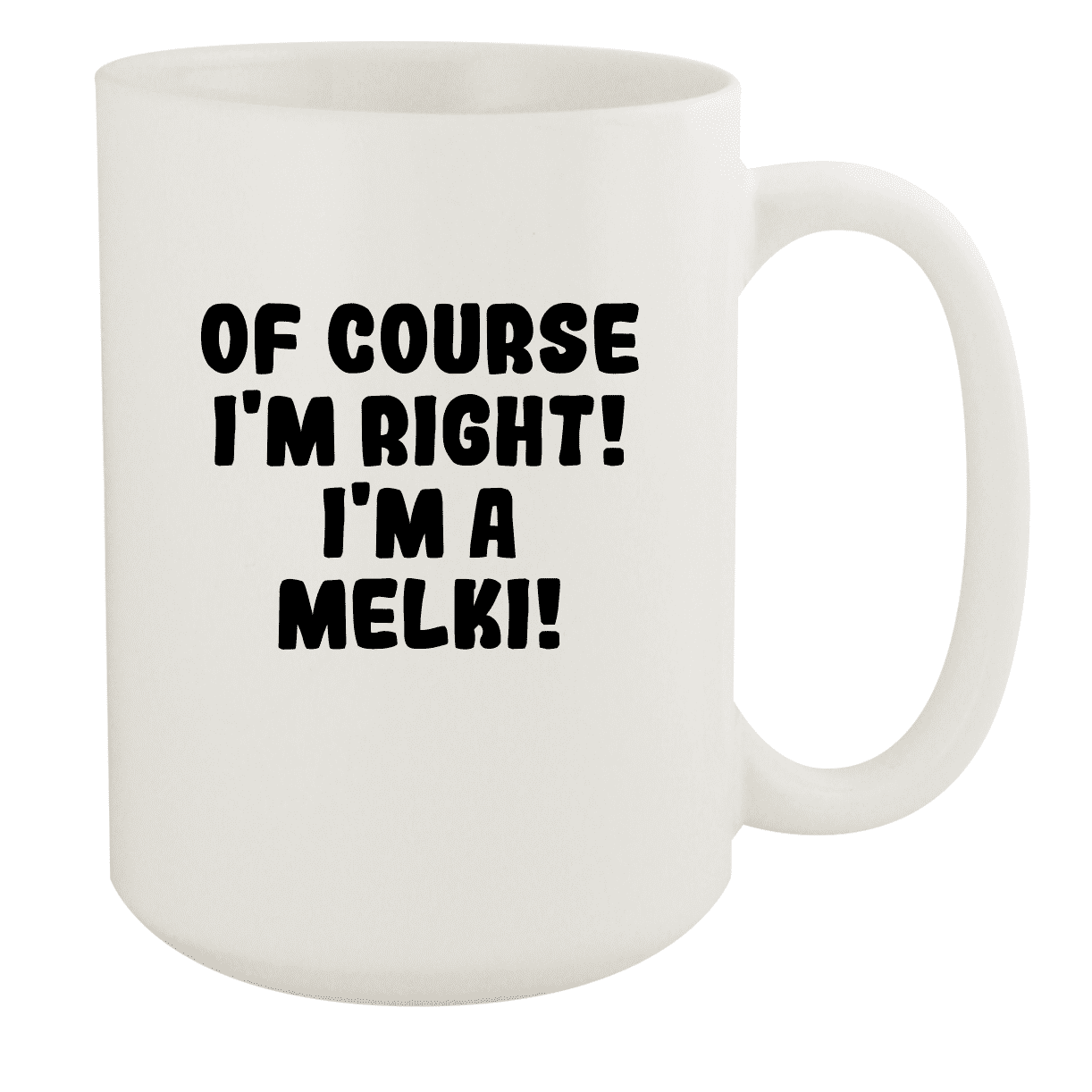 りんページ Of Course I'm Right! I'm A Melki! - Ceramic 15oz White Mug