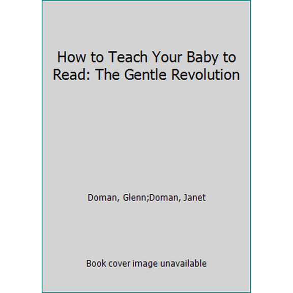 Pre-Owned How to Teach Your Baby to Read: The Gentle Revolution (Hardcover) 0944349471 9780944349472