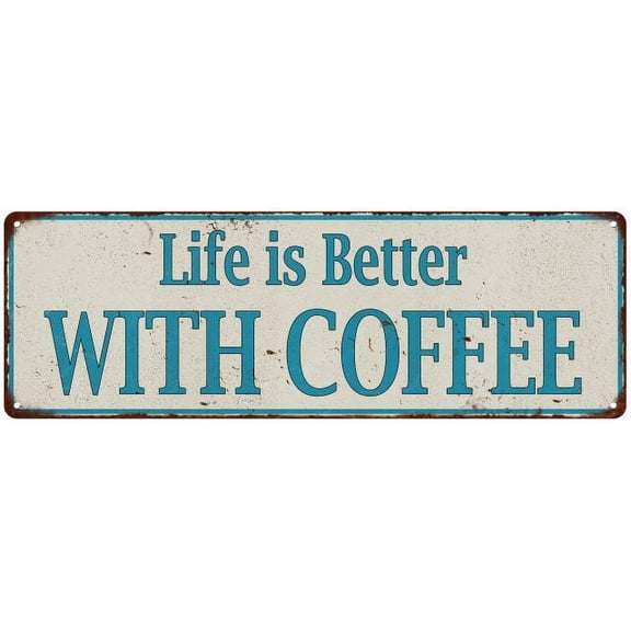 Life is Better WITH COFFEE Vintage Look Metal Sign 6x18 106180061021