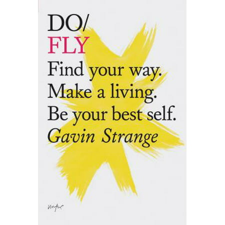 Do Fly : Find your way. Make a living. Be your best (Best Way To Make Women Cum)
