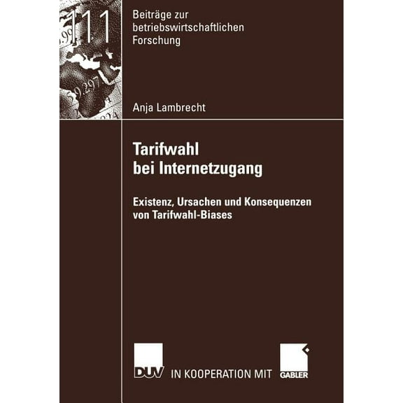 Beiträge Zur Betriebswirtschaftlichen Fo Tarifwahl Bei Internetzugang: Existenz, Ursachen Und Konsequenzen Von Tarifwahl-Biases, Book 111, (Paperback)