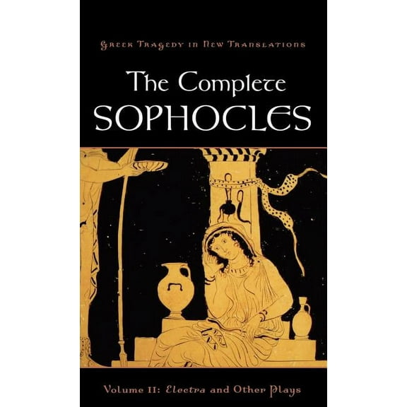 Greek Tragedy in New Translations The Complete Sophocles, Volume II, (Hardcover)