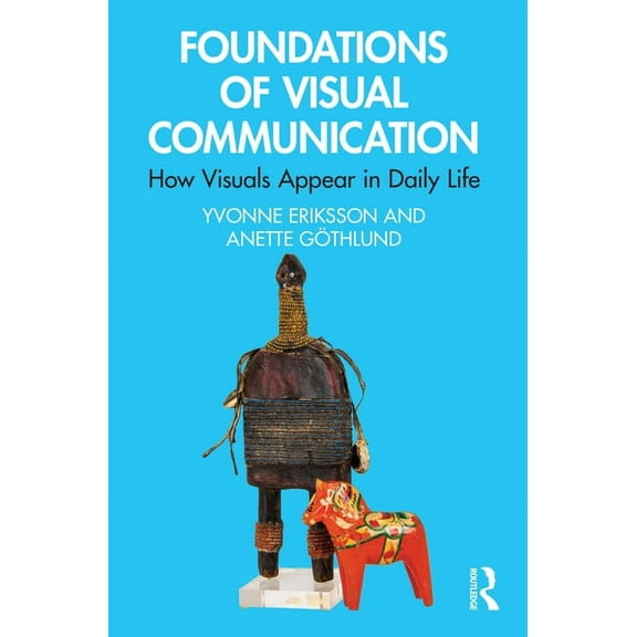 Foundations of Visual Communication: How Visuals Appear in Daily Life, (Paperback)