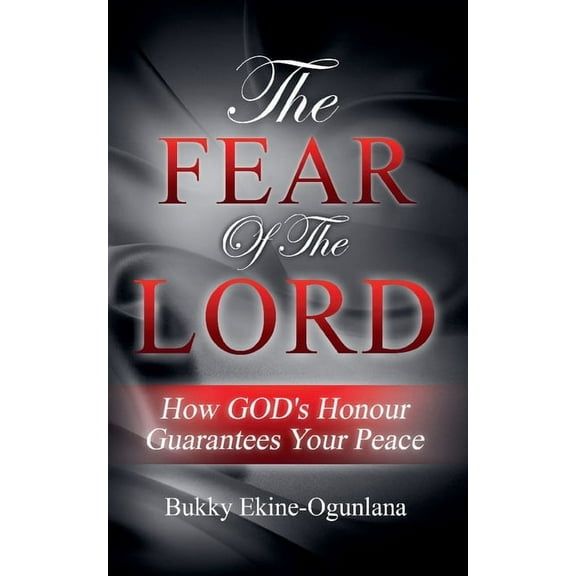 The Fear of the Lord: How God's Honour Guarantees Your Peace, (Paperback)
