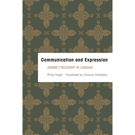 Founding Critical Theory Communication and Expression: Adorno's Philosophy of Language, (Hardcover)