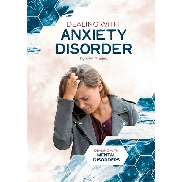 Dealing with Mental Disorders: Dealing with Anxiety Disorder (Hardcover