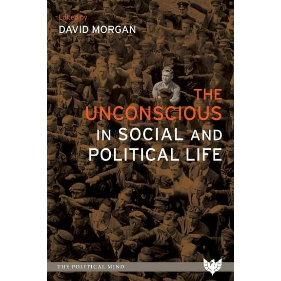 The Political Mind The Unconscious in Social and Political Life, (Paperback)