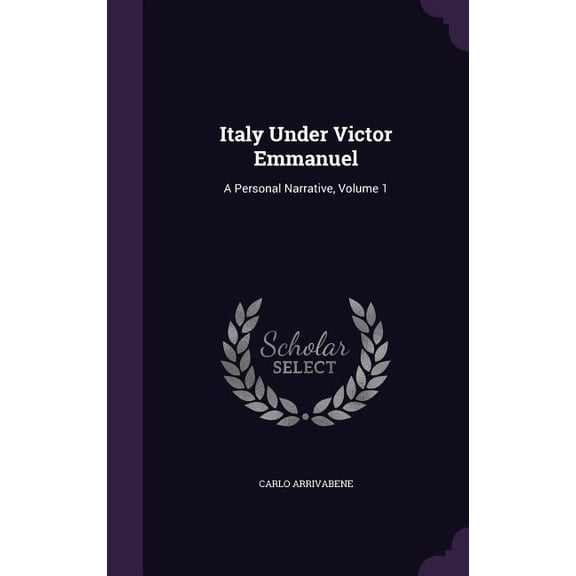 Italy Under Victor Emmanuel: A Personal Narrative, Volume 1 (Hardcover)