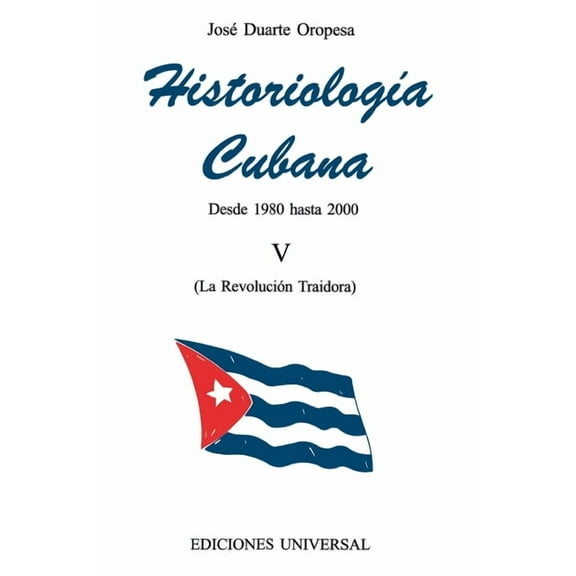 Coleccion Cuba y Sus Jueces HISTORIOLOGÃA CUBANA V (1980-2000 / La RevoluciÃ³n Traidora), (Paperback)