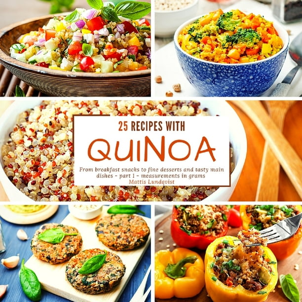 25 Recipes With Quinoa From Breakfast Snacks To Fine Desserts And Tasty Main Dishes Part 1 Measurements In Grams Paperback Walmart Com Walmart Com