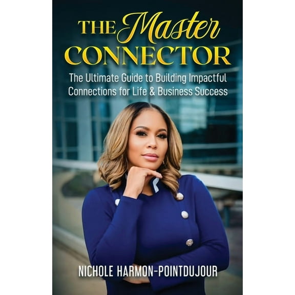 The Master Connector: The Ultimate Guide to Building Impactful Connections for Life & Business Success, (Paperback)