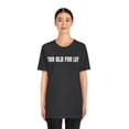 thumbnail image 3 of TOO OLD FOR LEO T-Shirt, Funny Sarcastic Leo Shirt, 3 of 10