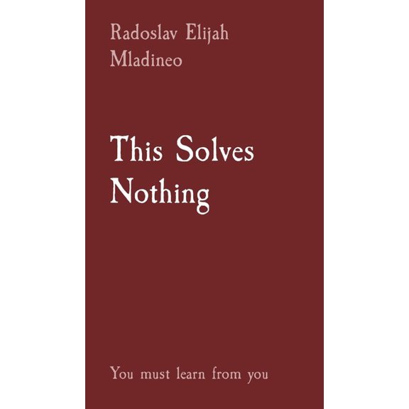 This Solves Nothing: You must learn from you, (Hardcover)