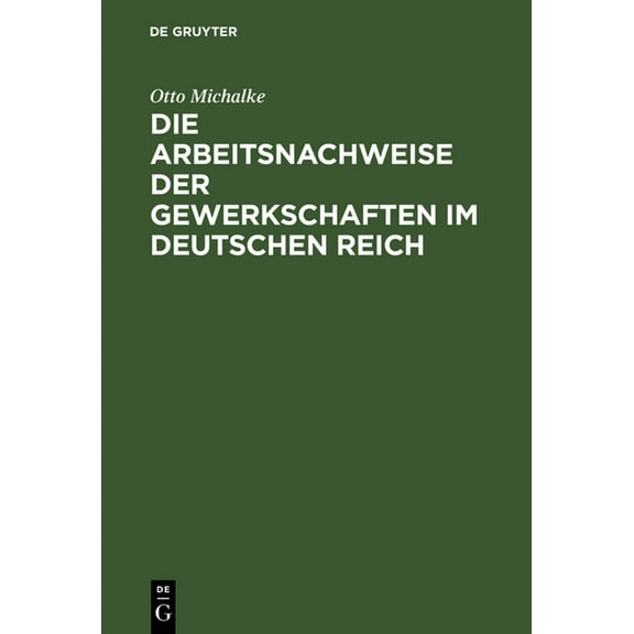 Die Arbeitsnachweise der Gewerkschaften im Deutschen Reich, (Hardcover)