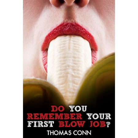 Do You Remember Your First Blow Job? - eBook (Best Close Up Blow Jobs)