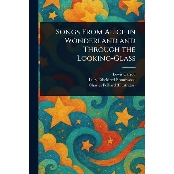 Songs From Alice in Wonderland and Through the Looking-Glass, (Paperback)