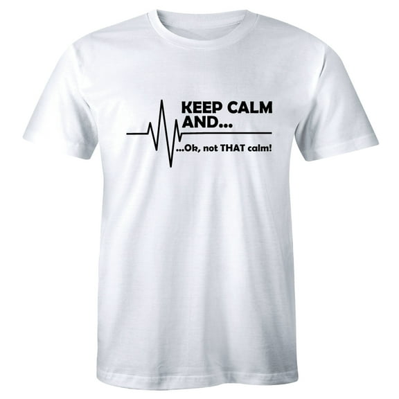 Keep Calm and Ok Not That Calm Funny EKG Heart Rate Paramedic Nurse Tee Shirt