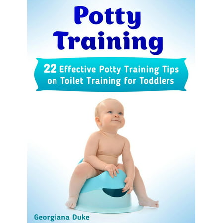 Potty Training Tips: 12 Easy Potty Training Tips On How To Potty Train Your Toddler And Succeed Potty Training in 3 Days -
