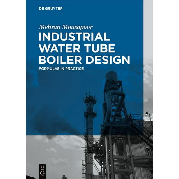 Industrial Water Tube Boiler Design: Formulas in Practice, (Hardcover)