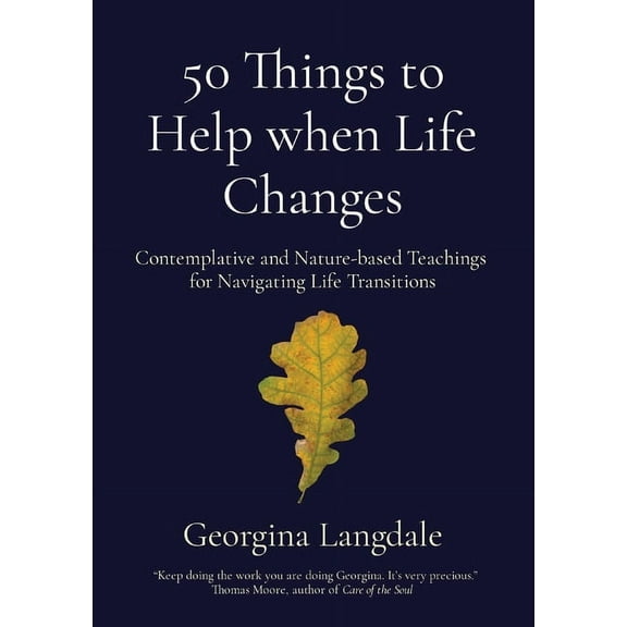 50 Things to Help when Life Changes: Contemplative and Nature-based Teachings for Navigating Life Transitions, (Paperback)