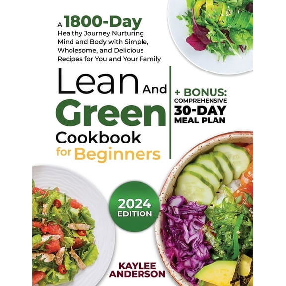 Lean and Green Cookbook for Beginners: A 1800-Day Healthy Journey Nurturing Mind and Body with Simple, Wholesome, and De, (Paperback)