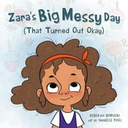 Zara's Big Messy Books: Zara's Big Messy Day (That Turned Out Okay) (Hardcover)