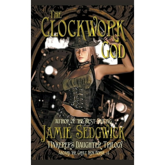 Aboard the Great Iron Horse The Clockwork God, Book 1, (Paperback)